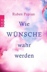 Wie Wünsche wahr werden - Ruben Papian