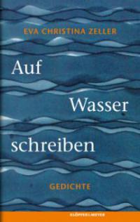 Auf Wasser schreiben - Eva Chr. Zeller