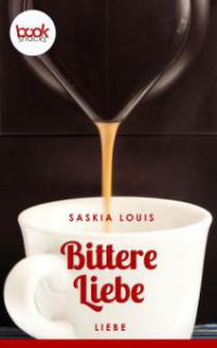 Bittere Liebe - Saskia Louis