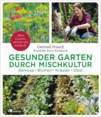 Gesunder Garten durch Mischkultur - Brunhilde Bross-Burkhardt, Gertrud Franck