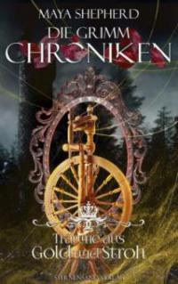 Die Grimm-Chroniken (Band 11): Träume aus Gold und Stroh - Maya Shepherd