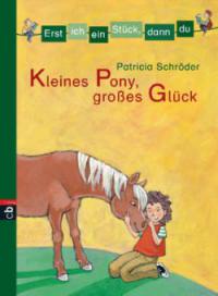 Erst ich ein Stück, dann du 02. Kleines Pony, großes Glück - Patricia Schröder