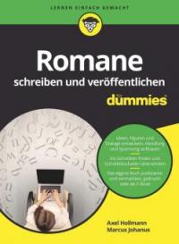 Romane schreiben und veröffentlichen für Dummies - Marcus Johanus, Axel Hollmann