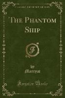 The Phantom Ship (Classic Reprint) - Marryat Marryat