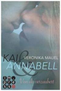 Kai & Annabell, Band 1: Von dir verzaubert - Veronika Mauel