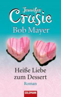 Heiße Liebe zum Dessert - Jennifer Crusie, Bob Mayer