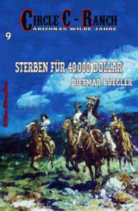 Circle C-Ranch #9: Sterben für 40.000 Dollar - Dietmar Kuegler