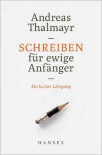 Schreiben für ewige Anfänger - Andreas Thalmayr