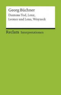 Interpretationen: Dantons Tod, Lenz, Leonce und Lena, Woyzeck - Georg Büchner