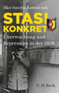 Stasi konkret - Ilko-Sascha Kowalczuk