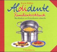 Aldidente Familienkochbuch - Karin Kühne