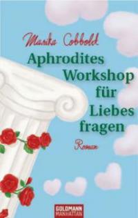 Aphrodites Workshop für Liebesfragen - Marika Cobbold