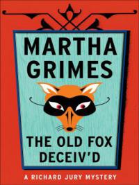 The Old Fox Deceived - Martha Grimes