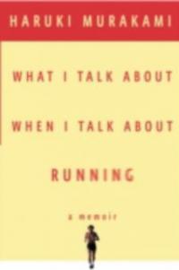 What I Talk About When I Talk About Running - Haruki Murakami