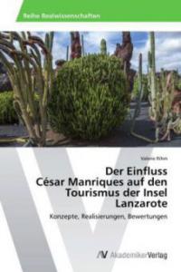 Der Einfluss  César Manriques auf den Tourismus der Insel Lanzarote - Valerie Rihm
