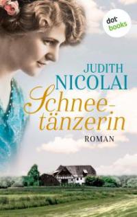 Schneetänzerin: Erster Roman - Judith Nicolai