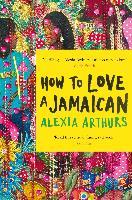 How to Love a Jamaican - Alexia Arthurs