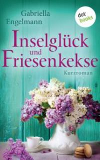 Inselglück und Friesenkekse - Glücksglitzern: Dritter Roman - Gabriella Engelmann