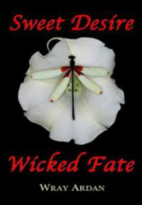 Sweet Desire, Wicked Fate - Wray Ardan