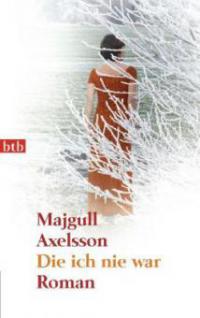 Die ich nie war - Majgull Axelsson