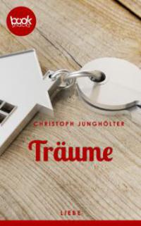 Träume (Kurzgeschichte, Liebe) - Christoph Junghölter