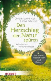 Den Herzschlag der Natur spüren - Annika Behrendt, Christa Spannbauer