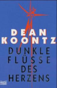 Dunkle Flüsse des Herzens - Dean R. Koontz