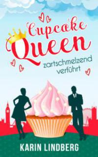 Cupcakequeen - zartschmelzend verführt - Karin Lindberg