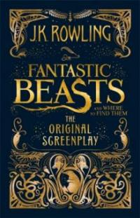 Fantastic Beasts and Where to Find Them. The Original Screenplay - Joanne K. Rowling