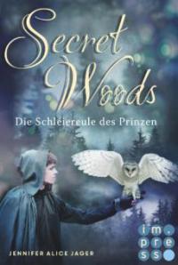 Secret Woods 2: Die Schleiereule des Prinzen (Märchenadaption von "Brüderchen und Schwesterchen") - Jennifer Alice Jager