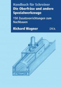 Die Oberfräse und andere Spezialwerkzeuge - Richard Wagner
