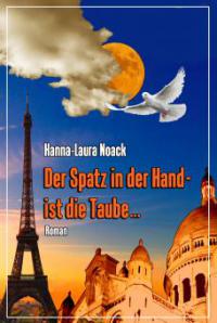 Der Spatz in der Hand - ist die Taube … - Hanna-Laura Noack
