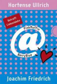 PinkMuffin@BerryBlue - Betreff: LiebesWahn - Hortense Ullrich, Joachim Friedrich