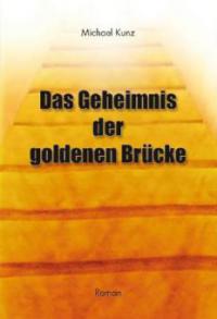 Das Geheimnis der goldenen Brücke - Michael Kunz