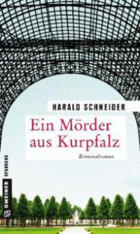 Ein Mörder aus Kurpfalz - Harald Schneider