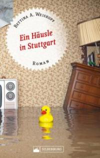 Ein Häusle in Stuttgart. Stuttgart-Roman. - Bettina A. Weiskopf