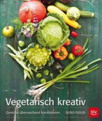 Vegetarisch kreativ - Dusko Fiedler