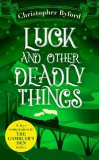 Luck and Other Deadly Things - Christopher Byford