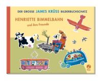 Henriette Bimmelbahn und ihre Freunde - James Krüss