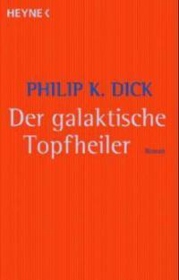Der galaktische Topfheiler - Philip K. Dick