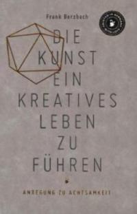 Die Kunst, ein kreatives Leben zu führen - Frank Berzbach