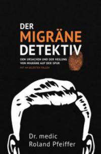 Der Migräne-Detektiv - Roland Pfeiffer