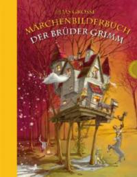Das große Märchenbilderbuch der Brüder Grimm - Wilhelm Grimm, Jacob Grimm
