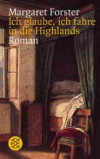 Ich glaube, ich fahre in die Highlands - Margaret Forster