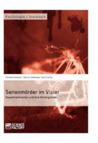 Serienmörder im Visier. Gewaltverbrecher und ihre Hintergründe - Marcus Gießmann, Christof Niemann, Sten Cudrig