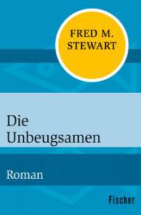 Die Unbeugsamen - Fred M. Stewart