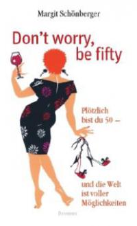 Don't worry, be fifty - Margit Schönberger