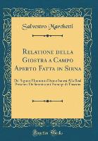 Relatione della Giostra a Campo Aperto Fatta in Siena - Salvestro Marchetti