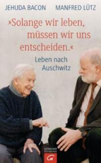 "Solange wir leben, müssen wir uns entscheiden." - Manfred Lütz, Jehuda Bacon