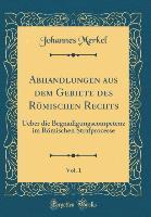 Abhandlungen aus dem Gebiete des Römischen Rechts, Vol. 1 - Johannes Merkel